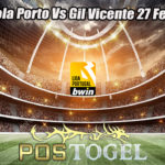 Prediksi Bola Porto Vs Gil Vicente 27 Febuari 2023