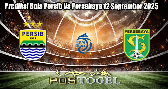 Prediksi Bola Persib Vs Persebaya 12 September 2025