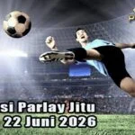 Prediksi Parlay Jitu 21 dan 22 Juni 2026